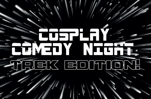 Cosplay Comedy Night: Trek Edition!